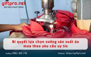 Bí quyết lựa chọn xưởng sản xuất áo mưa theo yêu cầu uy tín